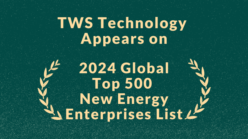 TWS Technology Appears on the 2024 Global Top 500 New Energy Enterprises List